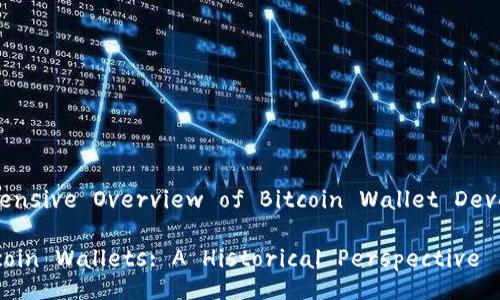 Title: A Comprehensive Overview of Bitcoin Wallet Development History

Evolution of Bitcoin Wallets: A Historical Perspective